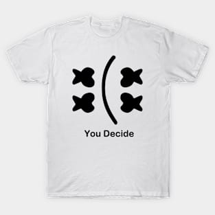 sad smile You Decide T-Shirt